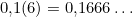 0{,}1(6) = 0{,}1666\ldots