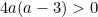 4a(a-3) > 0