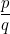 \dfrac{p}{q}
