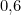 0{,}6