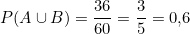 \[P(A \cup B) = \frac{36}{60} = \frac{3}{5} = 0{,}6\]