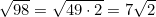 \sqrt{98} = \sqrt{49 \cdot 2} = 7\sqrt{2}