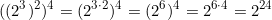 \[((2^3)^2)^4 = (2^{3 \cdot 2})^4 = (2^6)^4 = 2^{6 \cdot 4} = 2^{24}\]