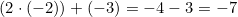 (2 \cdot (-2)) + (-3) = -4 - 3 = -7