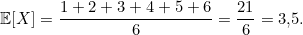 \[\mathbb{E}[X] = \frac{1 + 2 + 3 + 4 + 5 + 6}{6} = \frac{21}{6} = 3{,}5.\]