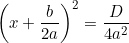 \left(x + \dfrac{b}{2a}\right)^2 = \dfrac{D}{4a^2}