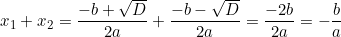 x_1 + x_2 = \dfrac{-b + \sqrt{D}}{2a} + \dfrac{-b - \sqrt{D}}{2a} = \dfrac{-2b}{2a} = -\dfrac{b}{a}