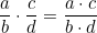 \dfrac{a}{b} \cdot \dfrac{c}{d} = \dfrac{a \cdot c}{b \cdot d}