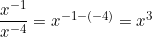 \dfrac{x^{-1}}{x^{-4}} = x^{-1 - (-4)} = x^3
