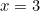 x = 3