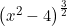 \left(x^2 - 4\right)^{\frac{3}{2}}