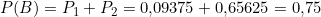 P(B) = P_1 + P_2 = 0{,}09375 + 0{,}65625 = 0{,}75