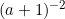 (a + 1)^{-2}
