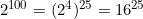2^{100} = (2^4)^{25} = 16^{25}
