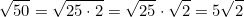 \[\sqrt{50} = \sqrt{25 \cdot 2} = \sqrt{25} \cdot \sqrt{2} = 5\sqrt{2}\]