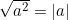\sqrt{a^2} = |a|