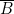 \overline{B}