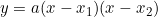 y = a(x - x_1)(x - x_2)
