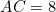 AC = 8