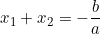 x_1 + x_2 = -\dfrac{b}{a}