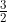 \frac{3}{2}