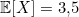 \mathbb{E}[X] = 3{,}5