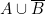 A \cup \overline{B}
