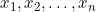 x_1, x_2, \dots, x_n