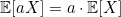 \mathbb{E}[aX] = a \cdot \mathbb{E}[X]