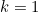 k=1