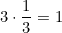 3\cdot\dfrac{1}{3}=1