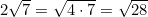 2\sqrt{7} = \sqrt{4 \cdot 7} = \sqrt{28}