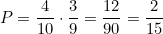 \[P = \frac{4}{10} \cdot \frac{3}{9} = \frac{12}{90} = \frac{2}{15}\]