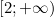 [2; +\infty)