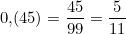 0{,}(45) = \dfrac{45}{99} = \dfrac{5}{11}