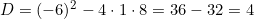 D = (-6)^2 - 4 \cdot 1 \cdot 8 = 36 - 32 = 4