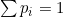 \sum p_i = 1