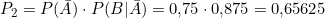 P_2 = P(\bar{A}) \cdot P(B|\bar{A}) = 0{,}75 \cdot 0{,}875 = 0{,}65625