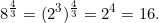 \[8^{\frac{4}{3}} = (2^3)^{\frac{4}{3}} = 2^4 = 16.\]