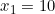 x_1 = 10