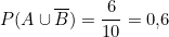 \[P(A \cup \overline{B}) = \frac{6}{10} = 0{,}6\]