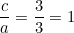 \dfrac{c}{a} = \dfrac{3}{3} = 1