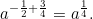 \[a^{-\frac{1}{2} + \frac{3}{4}} = a^{\frac{1}{4}}.\]