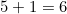 5 + 1 = 6