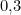 0{,}3