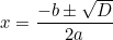 x = \dfrac{-b \pm \sqrt{D}}{2a}