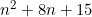 n^2 + 8n + 15