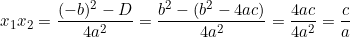 x_1 x_2 = \dfrac{(-b)^2 - D}{4a^2} = \dfrac{b^2 - (b^2 - 4ac)}{4a^2} = \dfrac{4ac}{4a^2} = \dfrac{c}{a}