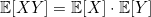 \mathbb{E}[XY] = \mathbb{E}[X] \cdot \mathbb{E}[Y]