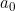 a_0